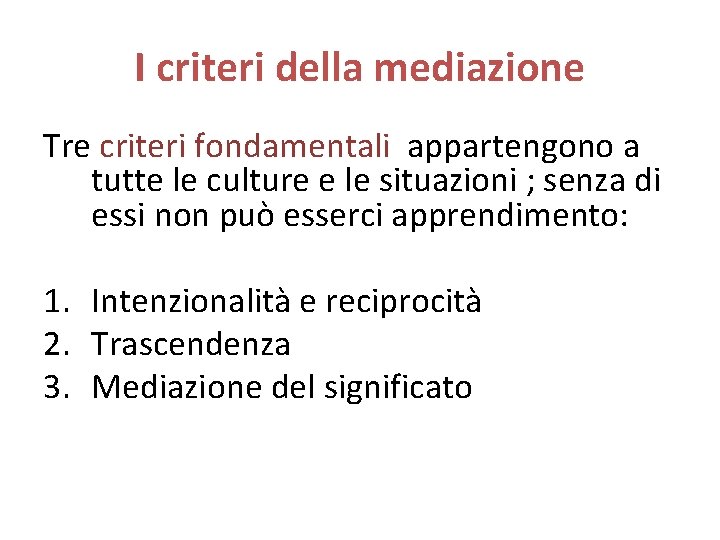 I criteri della mediazione Tre criteri fondamentali appartengono a tutte le culture e le