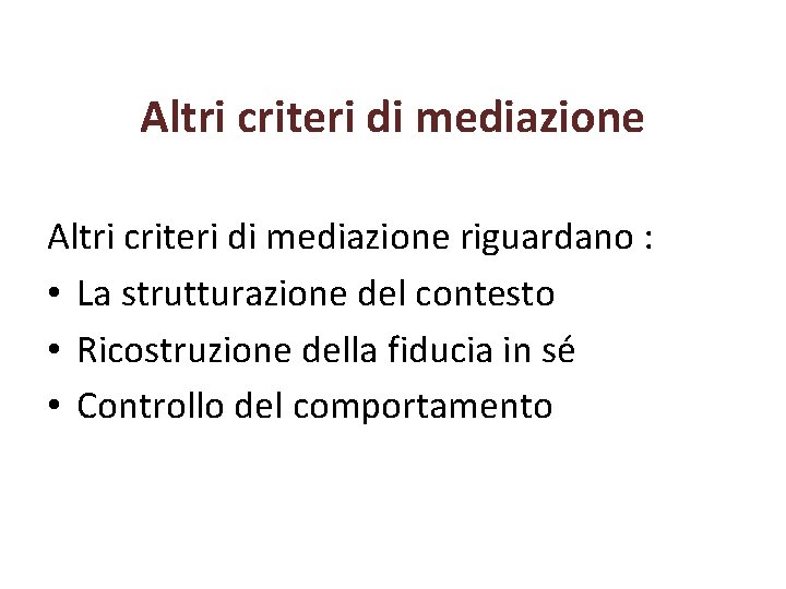 Altri criteri di mediazione riguardano : • La strutturazione del contesto • Ricostruzione della