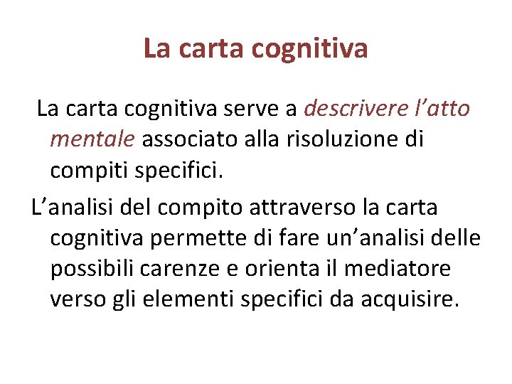 La carta cognitiva serve a descrivere l’atto mentale associato alla risoluzione di compiti specifici.