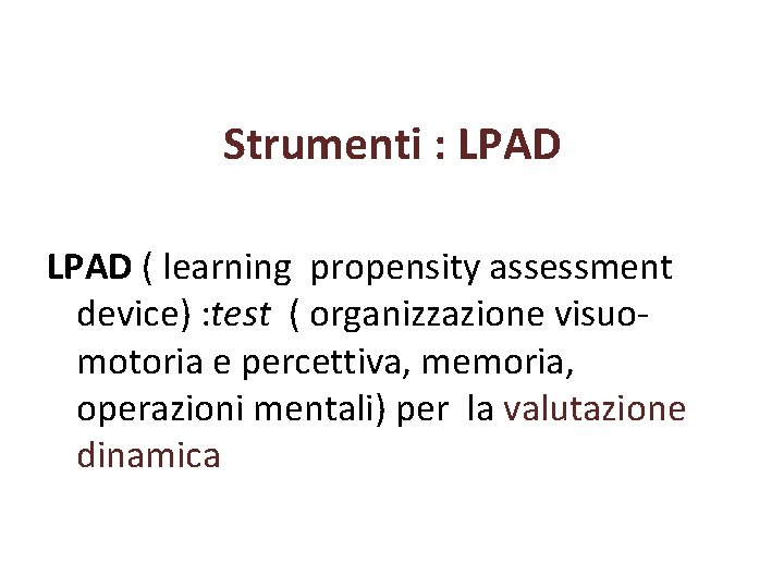 Strumenti : LPAD ( learning propensity assessment device) : test ( organizzazione visuo- motoria