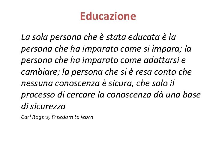 Educazione La sola persona che è stata educata è la persona che ha imparato