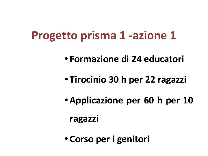 Progetto prisma 1 -azione 1 • Formazione di 24 educatori • Tirocinio 30 h