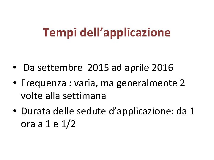 Tempi dell’applicazione • Da settembre 2015 ad aprile 2016 • Frequenza : varia, ma