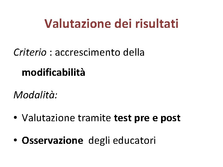 Valutazione dei risultati Criterio : accrescimento della modificabilità Modalità: • Valutazione tramite test pre