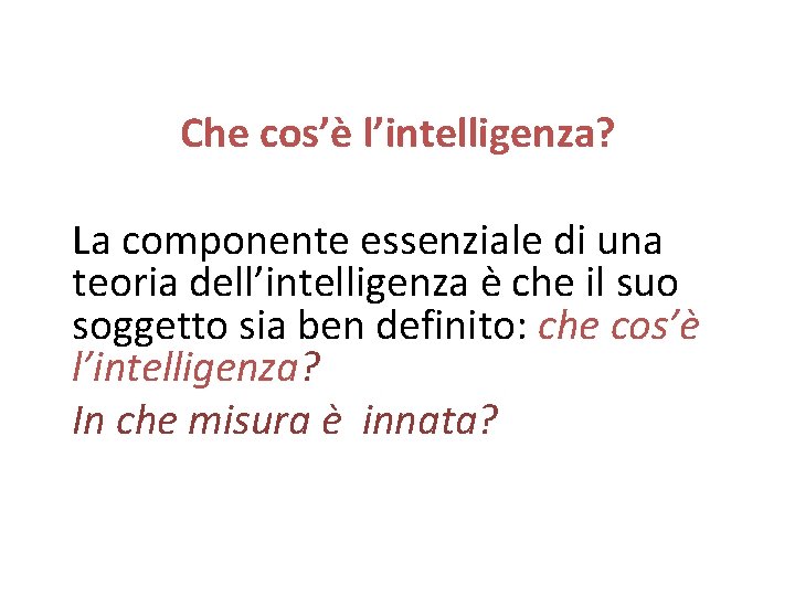 Che cos’è l’intelligenza? La componente essenziale di una teoria dell’intelligenza è che il suo