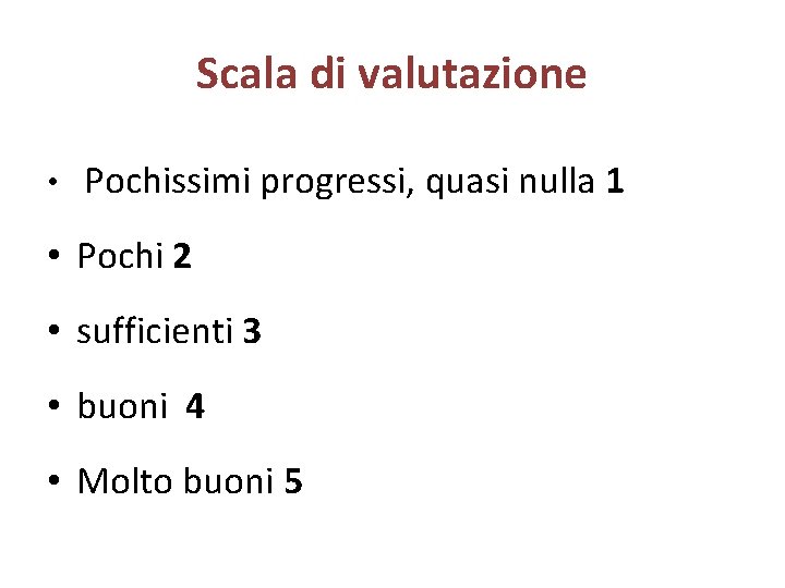 Scala di valutazione • Pochissimi progressi, quasi nulla 1 • Pochi 2 • sufficienti