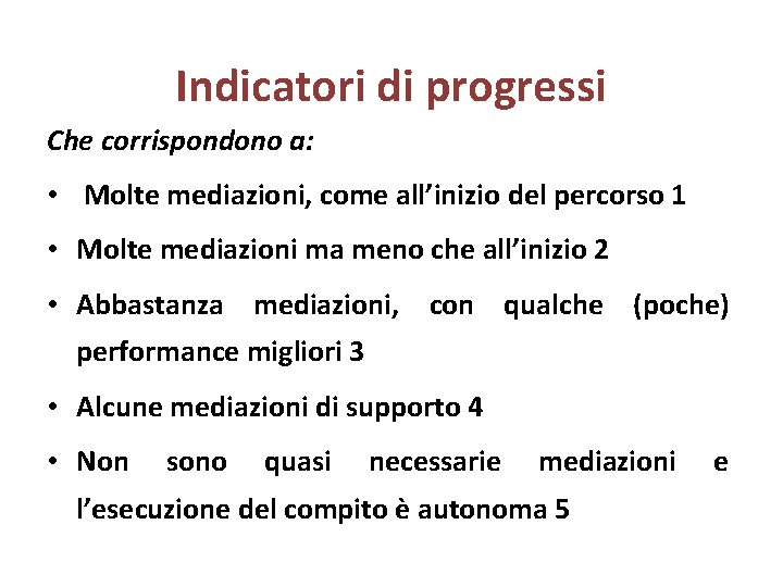 Indicatori di progressi Che corrispondono a: • Molte mediazioni, come all’inizio del percorso 1