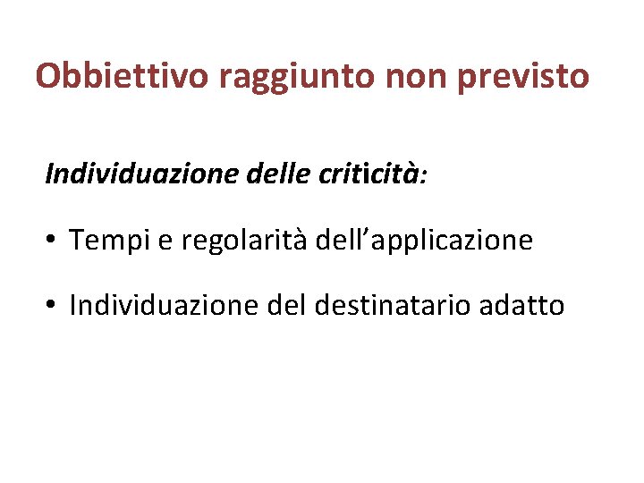 Obbiettivo raggiunto non previsto Individuazione delle criticità: • Tempi e regolarità dell’applicazione • Individuazione