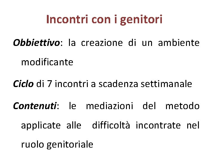 Incontri con i genitori Obbiettivo: la creazione di un ambiente modificante Ciclo di 7