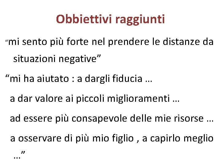 Obbiettivi raggiunti “mi sento più forte nel prendere le distanze da situazioni negative” “mi