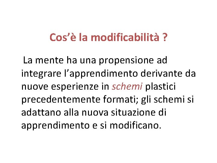  Cos’è la modificabilità ? La mente ha una propensione ad integrare l’apprendimento derivante