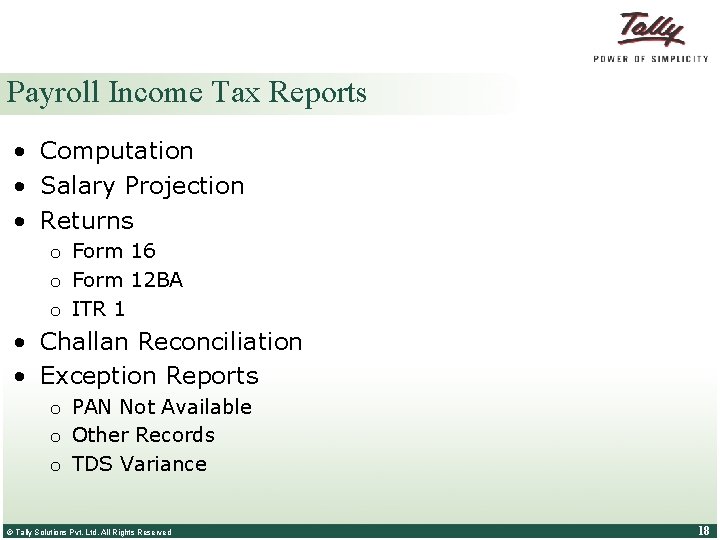 Payroll Income Tax Reports • Computation • Salary Projection • Returns o Form 16