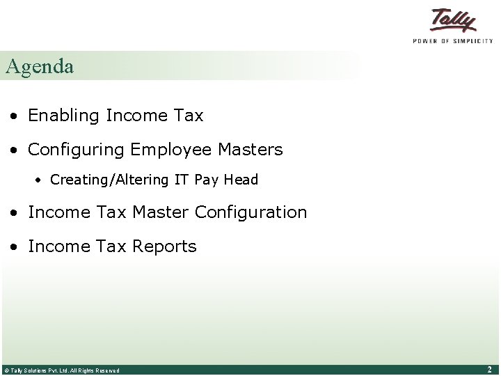 Agenda • Enabling Income Tax • Configuring Employee Masters • Creating/Altering IT Pay Head