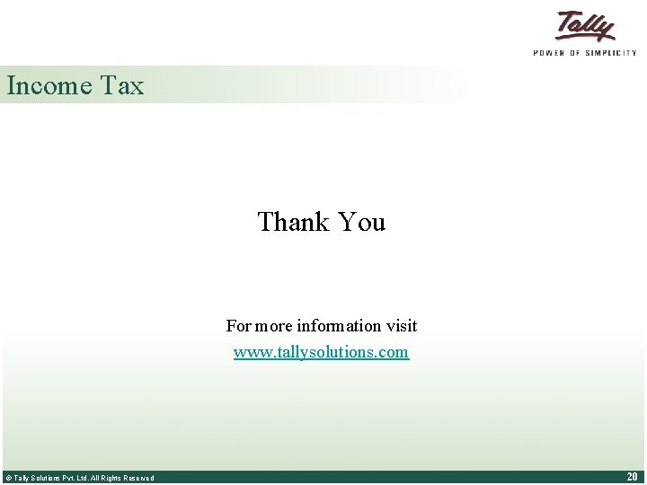 Income Tax Thank You For more information visit www. tallysolutions. com © Tally Solutions