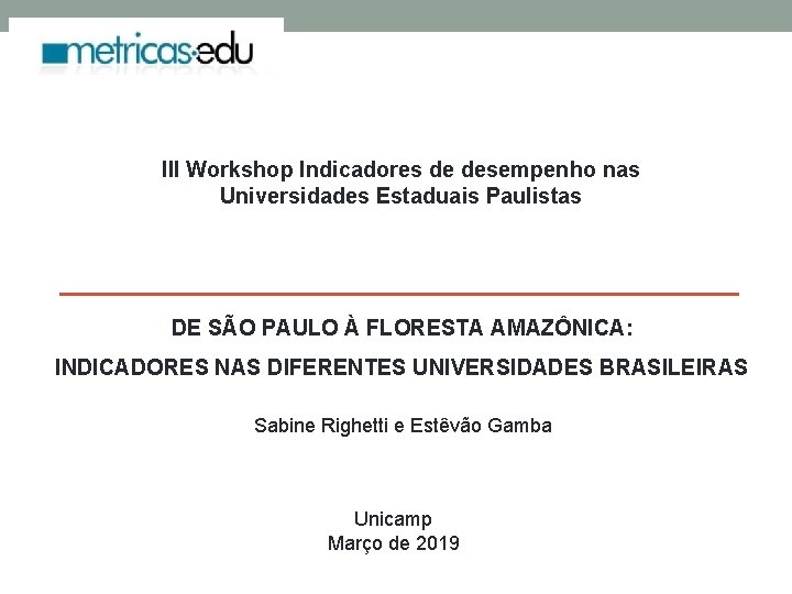 III Workshop Indicadores de desempenho nas Universidades Estaduais Paulistas DE SÃO PAULO À FLORESTA