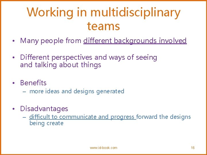 Working in multidisciplinary teams • Many people from different backgrounds involved • Different perspectives