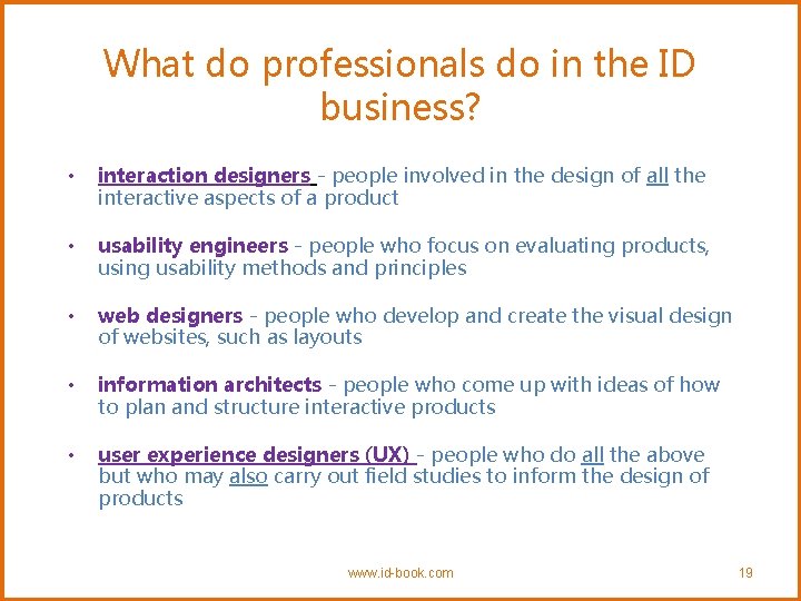 What do professionals do in the ID business? • interaction designers - people involved