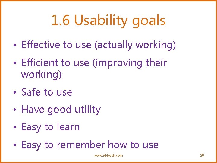 1. 6 Usability goals • Effective to use (actually working) • Efficient to use