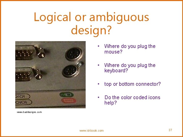 Logical or ambiguous design? • Where do you plug the mouse? • Where do