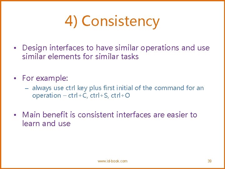 4) Consistency • Design interfaces to have similar operations and use similar elements for