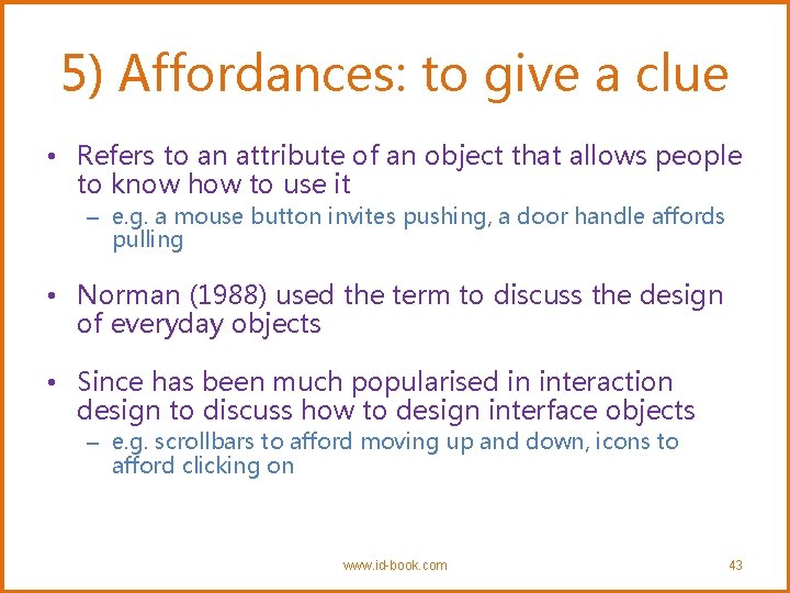 5) Affordances: to give a clue • Refers to an attribute of an object