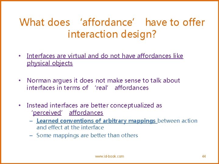 What does ‘affordance’ have to offer interaction design? • Interfaces are virtual and do