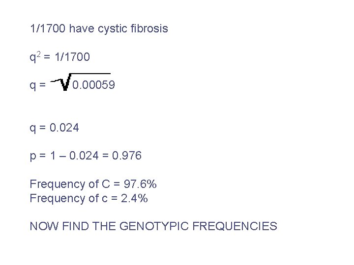 1/1700 have cystic fibrosis q 2 = 1/1700 q= 0. 00059 q = 0.