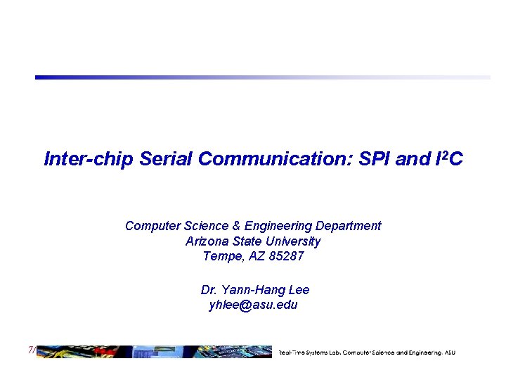 Inter-chip Serial Communication: SPI and I 2 C Computer Science & Engineering Department Arizona