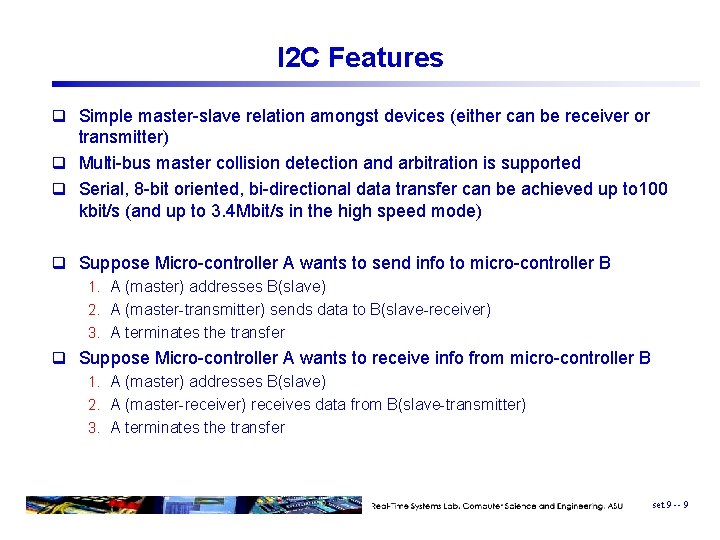 I 2 C Features q Simple master-slave relation amongst devices (either can be receiver