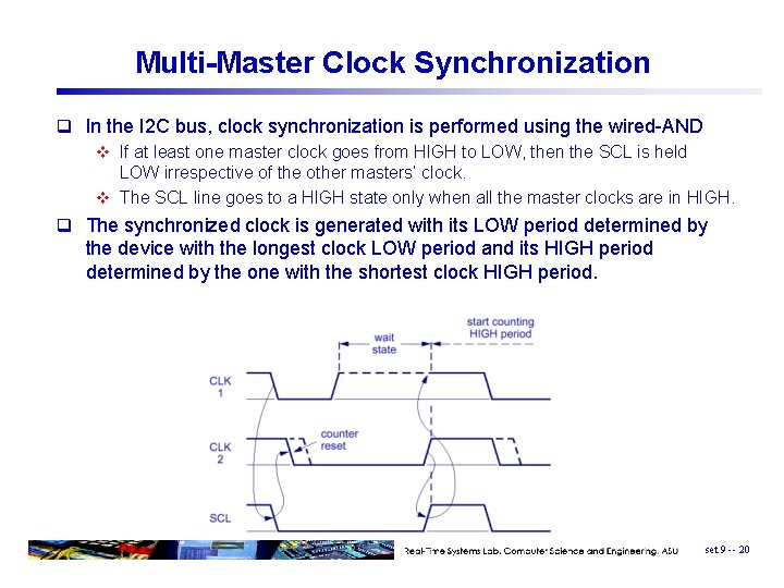 Multi-Master Clock Synchronization q In the I 2 C bus, clock synchronization is performed