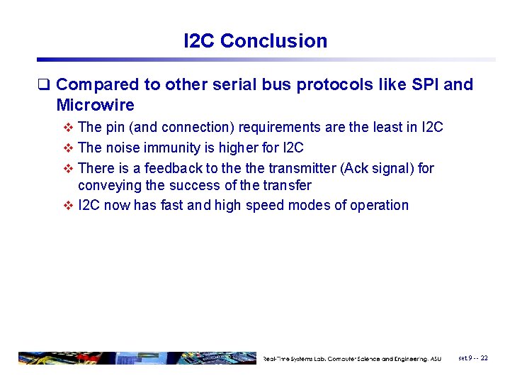 I 2 C Conclusion q Compared to other serial bus protocols like SPI and