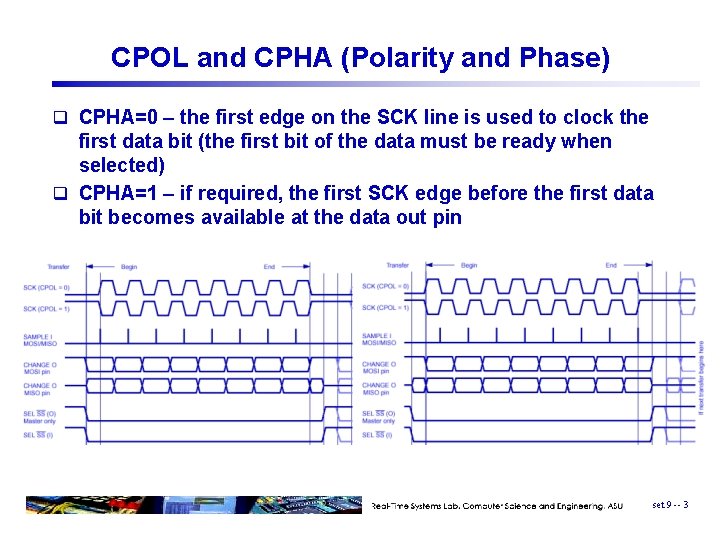 CPOL and CPHA (Polarity and Phase) q CPHA=0 – the first edge on the