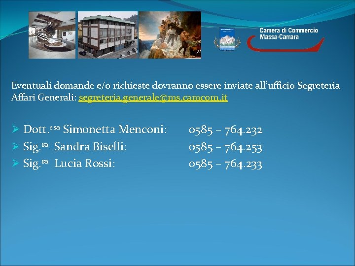  Eventuali domande e/o richieste dovranno essere inviate all’ufficio Segreteria Affari Generali: segreteria. generale@ms.