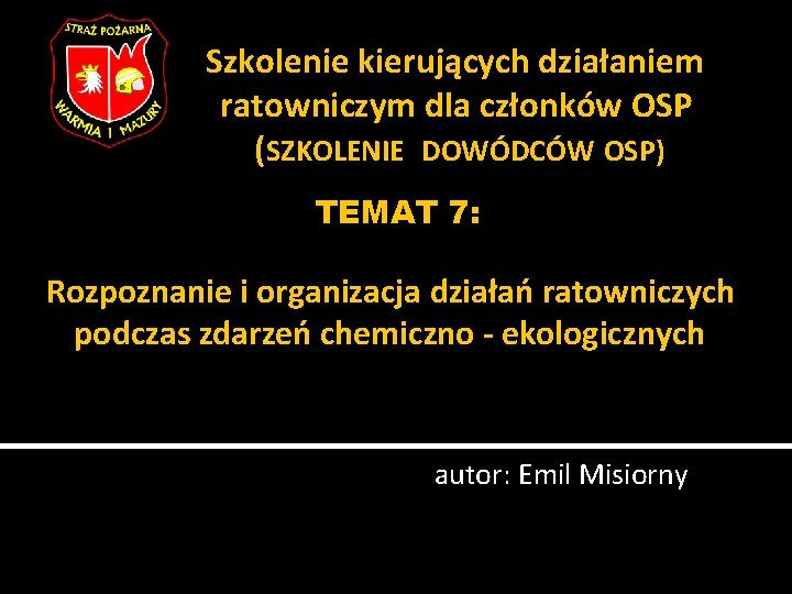 Szkolenie kierujących działaniem ratowniczym dla członków OSP (SZKOLENIE DOWÓDCÓW OSP) TEMAT 7: Rozpoznanie i