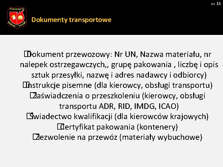 str. 11 Dokumenty transportowe � Dokument przewozowy: Nr UN, Nazwa materiału, nr nalepek ostrzegawczych,