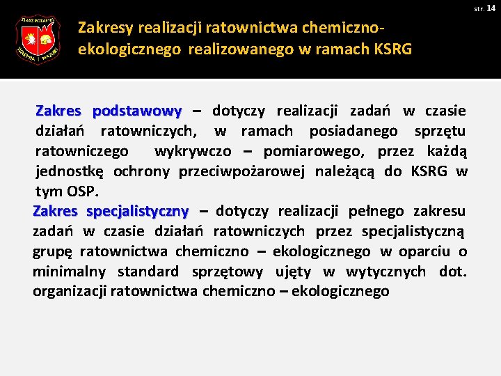 str. 14 Zakresy realizacji ratownictwa chemicznoekologicznego realizowanego w ramach KSRG Zakres podstawowy – dotyczy str. 14 Zakresy realizacji ratownictwa chemicznoekologicznego realizowanego w ramach KSRG Zakres podstawowy – dotyczy