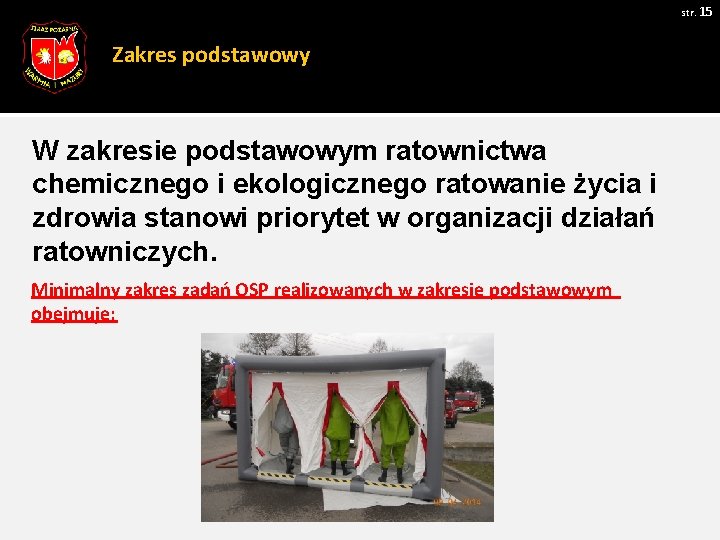 str. 15 Zakres podstawowy W zakresie podstawowym ratownictwa chemicznego i ekologicznego ratowanie życia i