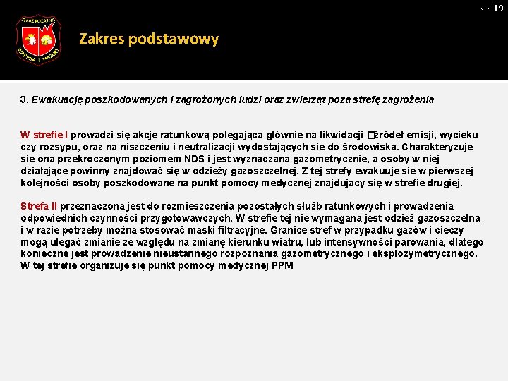 str. 19 Zakres podstawowy 3. Ewakuację poszkodowanych i zagrożonych ludzi oraz zwierząt poza strefę str. 19 Zakres podstawowy 3. Ewakuację poszkodowanych i zagrożonych ludzi oraz zwierząt poza strefę