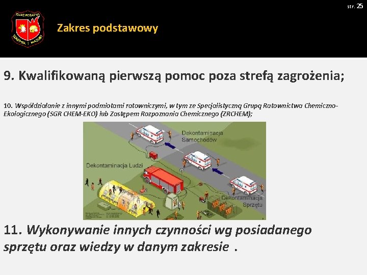 str. 25 Zakres podstawowy 9. Kwalifikowaną pierwszą pomoc poza strefą zagrożenia; 10. Współdziałanie z