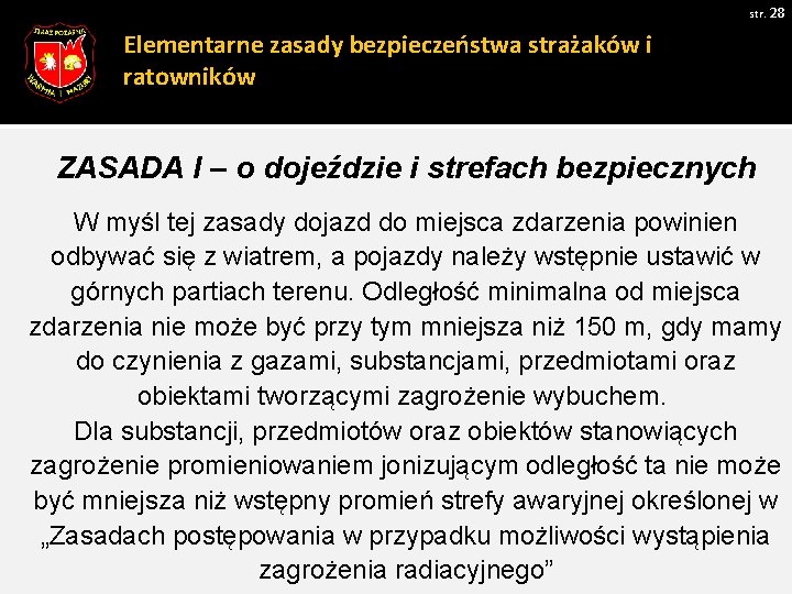 str. 28 Elementarne zasady bezpieczeństwa strażaków i ratowników ZASADA I – o dojeździe i