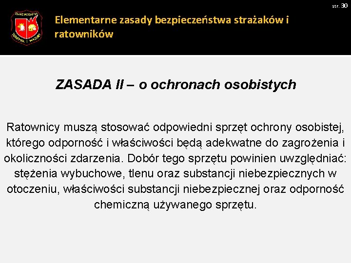 str. 30 Elementarne zasady bezpieczeństwa strażaków i ratowników ZASADA II – o ochronach osobistych