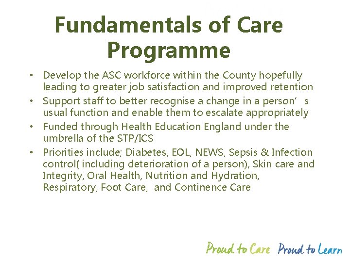 Fundamentals of Care Programme • Develop the ASC workforce within the County hopefully leading