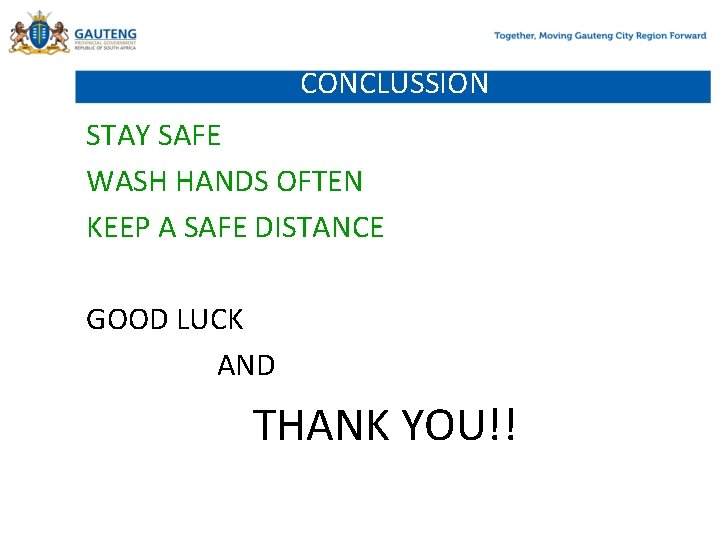 CONCLUSSION STAY SAFE WASH HANDS OFTEN KEEP A SAFE DISTANCE GOOD LUCK AND THANK