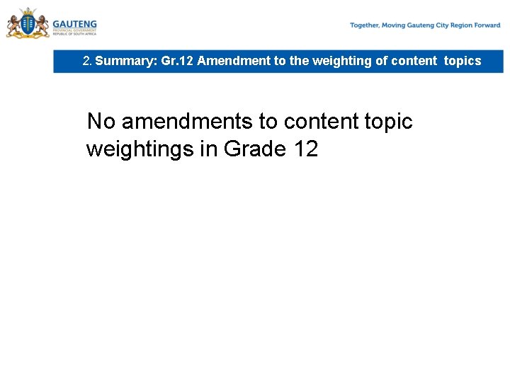 2. Summary: Gr. 12 Amendment to the weighting of content topics No amendments to