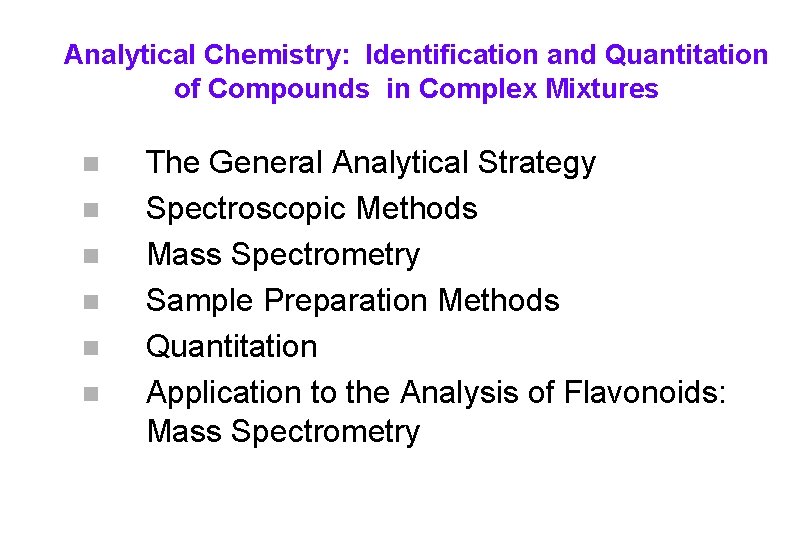 Analytical Chemistry: Identification and Quantitation of Compounds in Complex Mixtures n n n The
