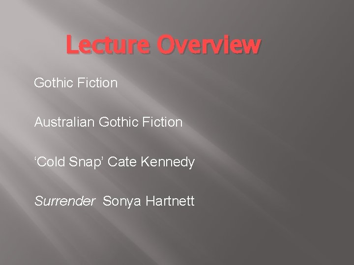 Lecture Overview Gothic Fiction Australian Gothic Fiction ‘Cold Snap’ Cate Kennedy Surrender Sonya Hartnett Lecture Overview Gothic Fiction Australian Gothic Fiction ‘Cold Snap’ Cate Kennedy Surrender Sonya Hartnett