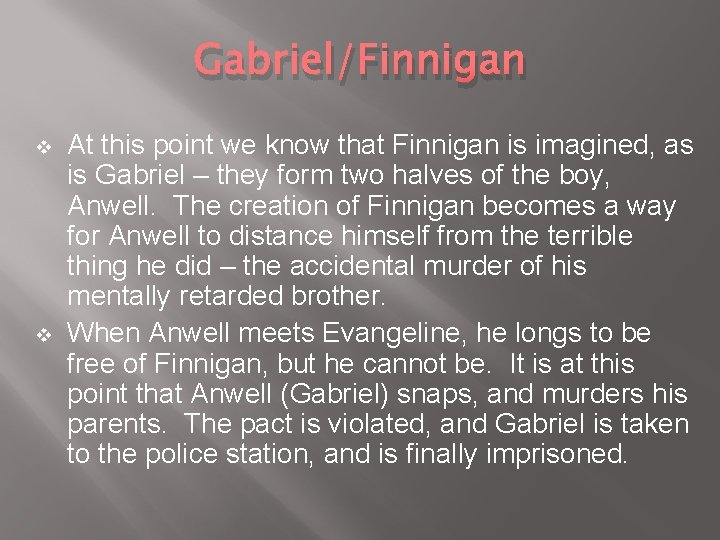 Gabriel/Finnigan v v At this point we know that Finnigan is imagined, as is Gabriel/Finnigan v v At this point we know that Finnigan is imagined, as is