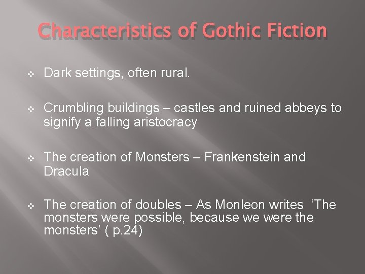 Characteristics of Gothic Fiction v Dark settings, often rural. v Crumbling buildings – castles Characteristics of Gothic Fiction v Dark settings, often rural. v Crumbling buildings – castles