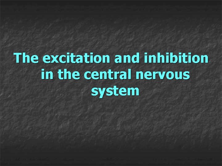 The excitation and inhibition in the central nervous system 