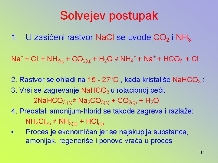 Solvejev postupak 1. U zasićeni rastvor Na. Cl se uvode CO 2 i NH